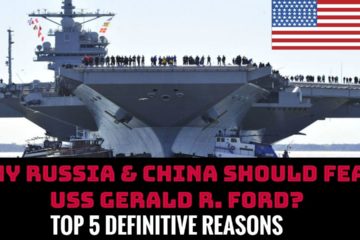 Why Russia & China Should Fear USS Gerald R. Ford? Top 5 Definitive Reasons