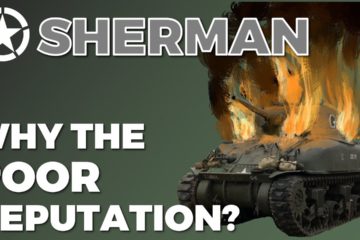 Sherman Tank : Why the bad Reputation?