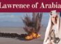 Lawrence of Arabia: The Truth Behind The Legend